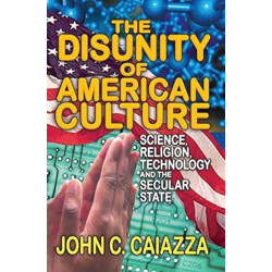 The Disunity of American Culture: Science, Religion, Technology and the Secular State