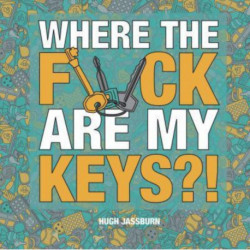 Where the F*ck Are My Keys?: A Search-and-Find Adventure for the Perpetually Forgetful