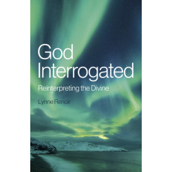 God Interrogated: Reinterpreting the Divine