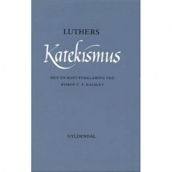 Luthers katekismus Med kort forklaring: En  lærebog for den ukonfirmerede ungdom