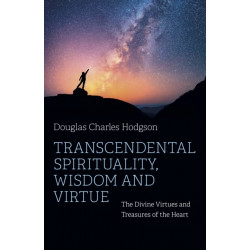Transcendental Spirituality, Wisdom and Virtue: The Divine Virtues and Treasures of the Heart