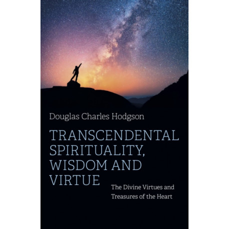 Transcendental Spirituality, Wisdom and Virtue: The Divine Virtues and Treasures of the Heart