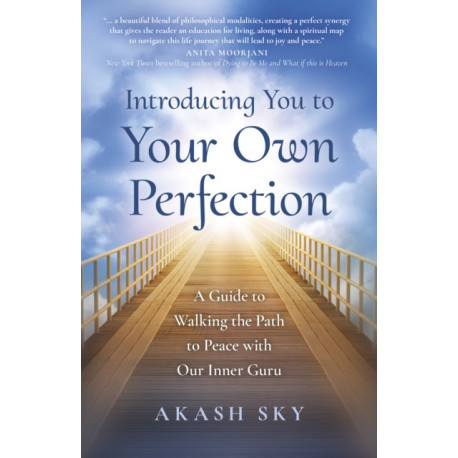 Introducing You to Your Own Perfection: A Guide to Walking the Path to Peace with Our Inner Guru