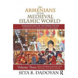 The Armenians in the Medieval Islamic World: Medieval Cosmopolitanism and Images of Islamthirteenth to Fourteenth Centuries
