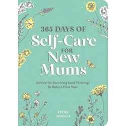 365 Days of Self-Care for New Mums: Advice for Surviving (and Thriving) in Baby’s First Year
