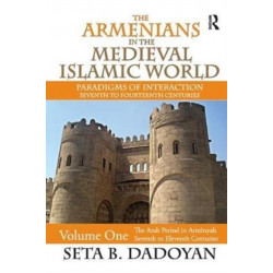 The Armenians in the Medieval Islamic World: The Arab Period in Armnyahseventh to Eleventh Centuries