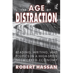 The Age of Distraction: Reading, Writing, and Politics in a High-Speed Networked Economy