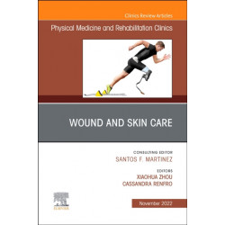 Wound and Skin Care, An Issue of Physical Medicine and Rehabilitation Clinics of North America