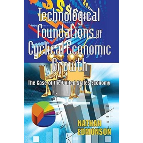 Technological Foundations of Cyclical Economic Growth: The Case of the United States Economy