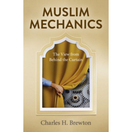 Muslim Mechanics: The View from Behind the Curtain