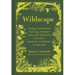 Wildscape: Trilling Chipmunks, Beckoning Blooms, Salty Butterflies, and other Sensory Wonders of Nature