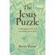 Jesus Puzzle, The: Challenging intellectual uncertainty about Jesus