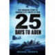 25 Days to Aden: The Unknown Story of Arabian Elite Forces at War