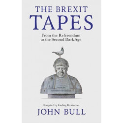 The The Brexit Tapes: From the Referendum to the Second Dark Age