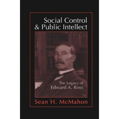 Social Control and Public Intellect: The Legacy of Edward A.Ross