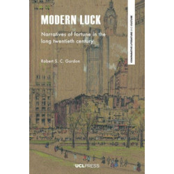 Modern Luck: Narratives of Fortune in the Long Twentieth Century