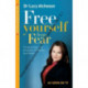 Free Yourself From Fear: Conquering Your Phobias, Anxieties and Fears