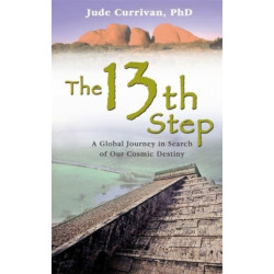 The 13th Step: A Global Journey In Search Of Our Cosmic Destiny