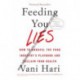 Feeding You Lies: How to Unravel the Food Industry’s Playbook and Reclaim Your Health