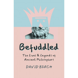 Befuddled: The Lives & Legends of Ancient Philosophers