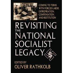 Revisiting the National Socialist Legacy: Coming to Terms with Forced Labor, Expropriation, Compensation, and Restitution