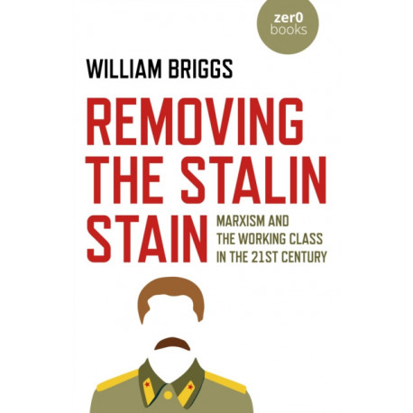 Removing the Stalin Stain: Marxism and the working class in the 21st century