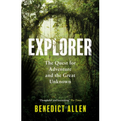 Explorer: The Quest for Adventure and the Great Unknown