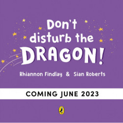 Don't Disturb the Dragon: from the author of the Ten Minutes to Bed series