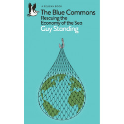 The Blue Commons: Rescuing the Economy of the Sea