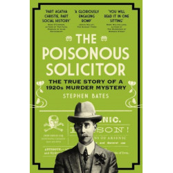 The Poisonous Solicitor: The True Story of a 1920s Murder Mystery