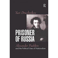 Prisoner of Russia: Alexander Pushkin and the Political Uses of Nationalism
