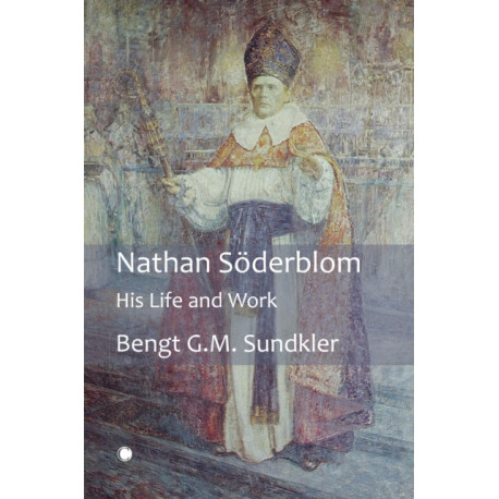Nathan Soderblom: His Life and Work