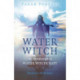 Pagan Portals - The Water Witch: An Introduction to Water Witchcraft