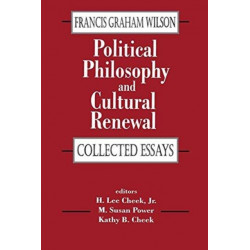 Political Philosophy and Cultural Renewal: Collected Essays of Francis Graham Wilson