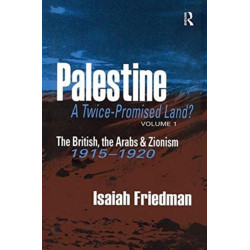 Palestine: A Twice-Promised Land?: The British, the Arabs & Zionism 1915-1920