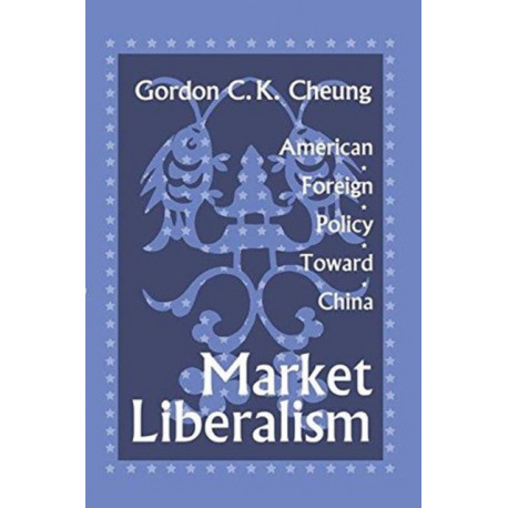 Market Liberalism: American Foreign Policy Toward China
