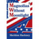 Magnolias without Moonlight: The American South from Regional Confederacy to National Integration
