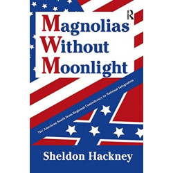 Magnolias without Moonlight: The American South from Regional Confederacy to National Integration