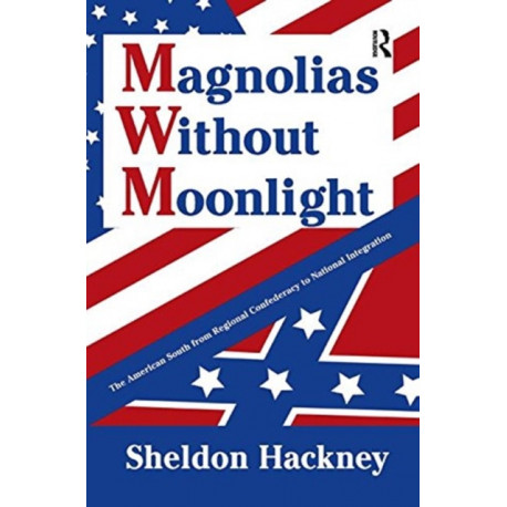 Magnolias without Moonlight: The American South from Regional Confederacy to National Integration