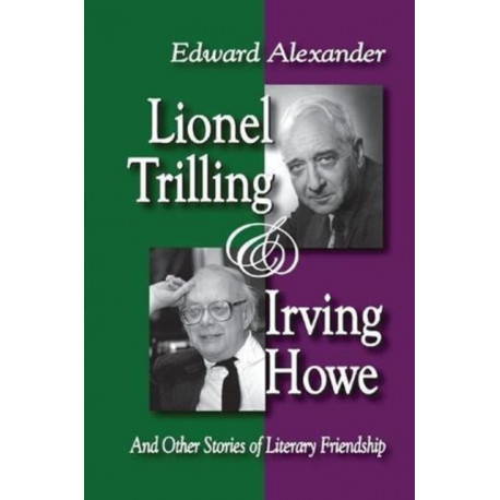 Lionel Trilling and Irving Howe: And Other Stories of Literary Friendship