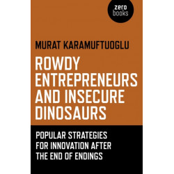 Rowdy Entrepreneurs and Insecure Dinosaurs – Popular Strategies for Innovation After the End of Endings