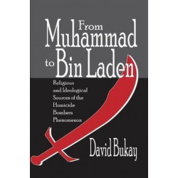 From Muhammad to Bin Laden: Religious and Ideological Sources of the Homicide Bombers Phenomenon