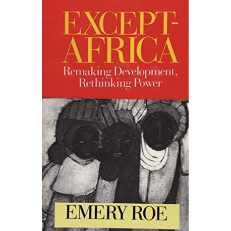 Except-Africa: Remaking Development, Rethinking Power