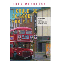 I Could Be So Good for You: A Portrait of the North London Working Class