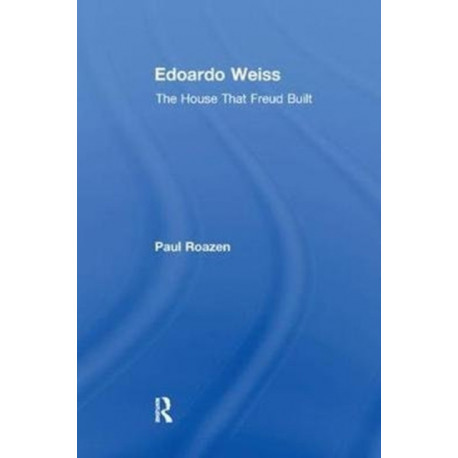 Edoardo Weiss: The House That Freud Built