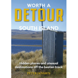 Worth A Detour South Island: Hidden Places and unusual destinations off the beaten track