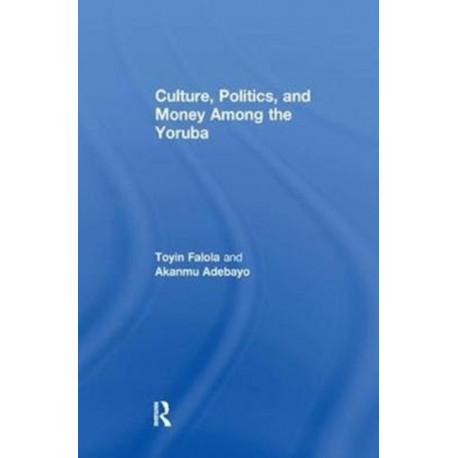 Culture, Politics, and Money Among the Yoruba