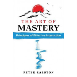 The Art of Mastery: Principles of Effective Interaction