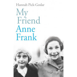 My Friend Anne Frank: The Inspiring and Heartbreaking True Story of Best Friends Torn Apart and Reunited Against All Odds