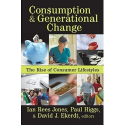 Consumption and Generational Change: The Rise of Consumer Lifestyles